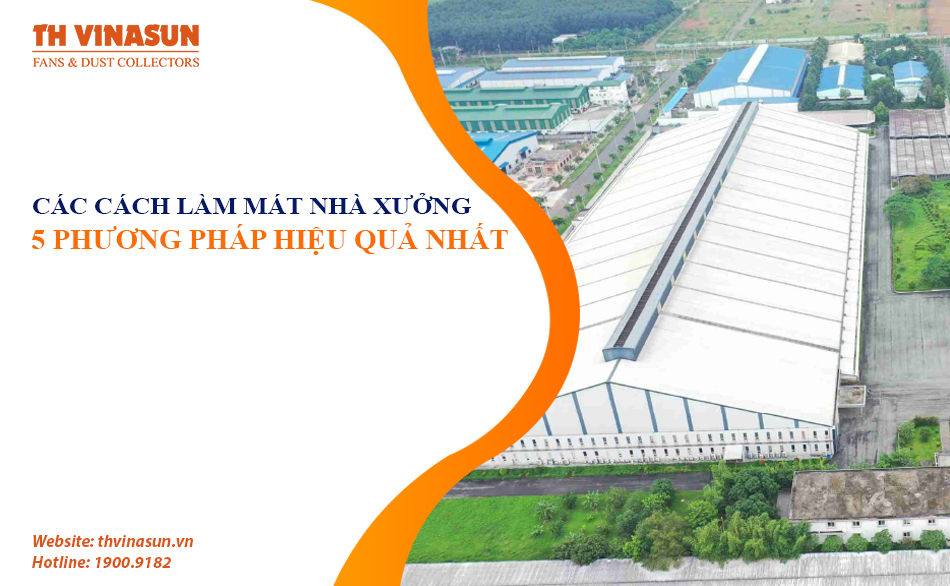 Các cách làm mát nhà xưởng: 5 phương pháp hiệu quả nhất