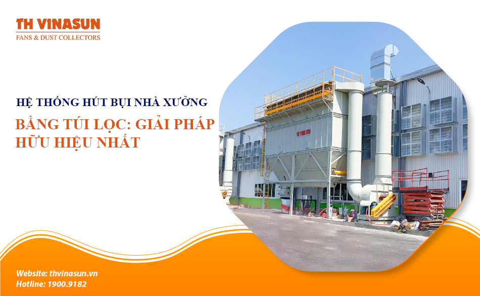 Hệ thống hút bụi nhà xưởng bằng túi lọc: GP hữu hiệu nhất