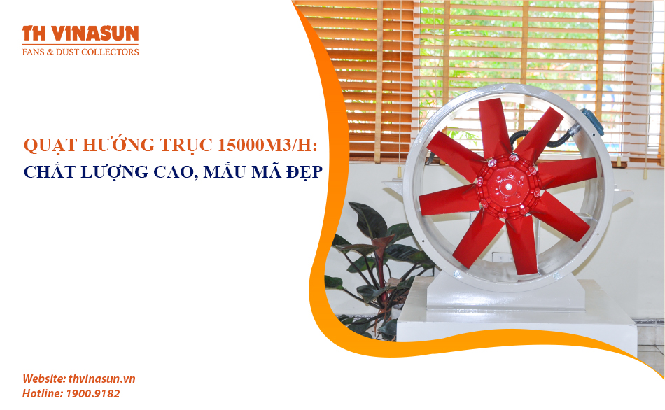 Quạt hướng trục 15000m3/h: Chất lượng cao, mẫu mã đẹp
