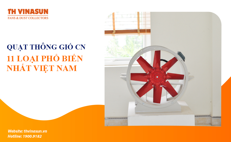 Quạt thông gió công nghiệp: 11 loại phổ biến nhất Việt Nam