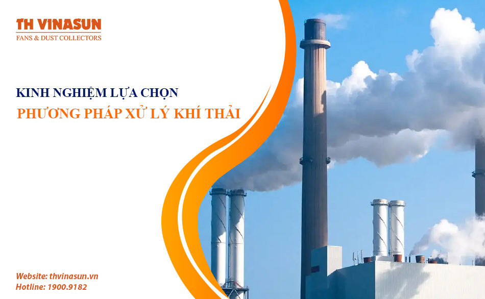 Kinh nghiệm lựa chọn phương pháp xử lý khí thải