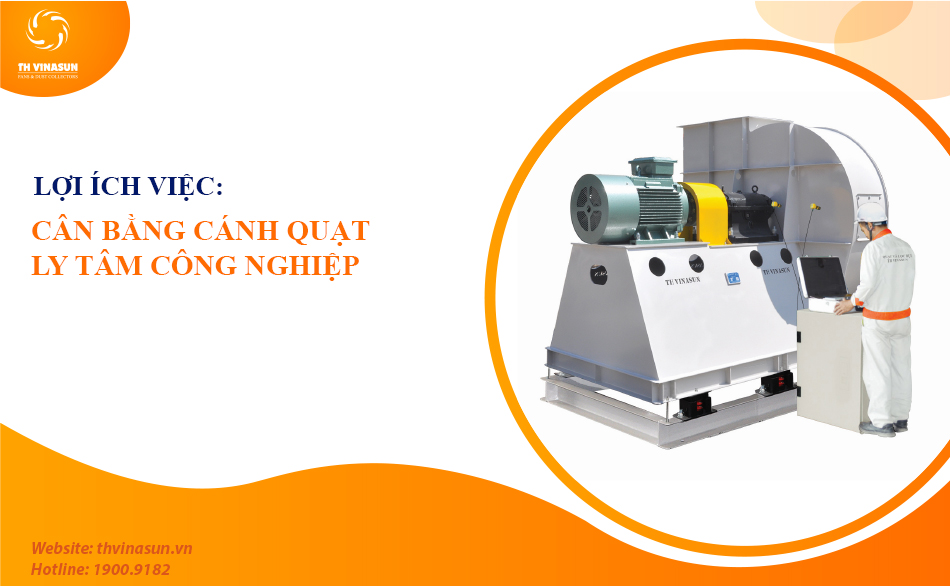 Lợi ích của việc cần bằng động cánh quạt ly tâm công nghiệp