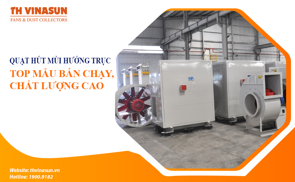 Quạt hút mùi hướng trục: Top mẫu bán chạy, chất lượng cao