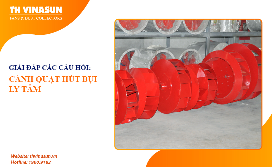 Giải đáp các câu hỏi về cánh quạt hút bụi ly tâm