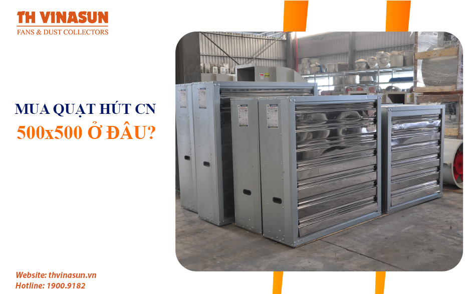 Giải đáp: Nên mua quạt hút công nghiệp 500×500 ở đâu?