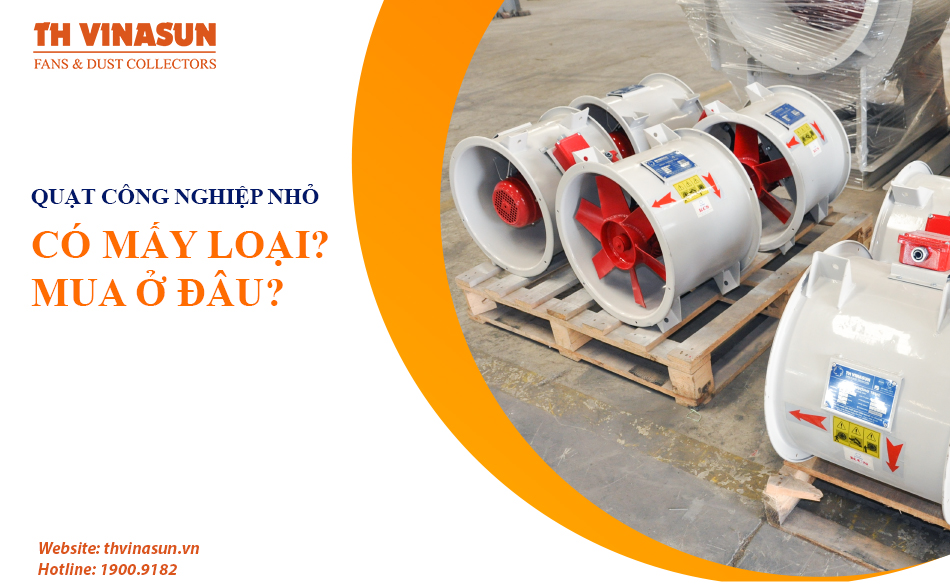 Quạt công nghiệp loại nhỏ có mấy loại? Nên mua ở đâu?