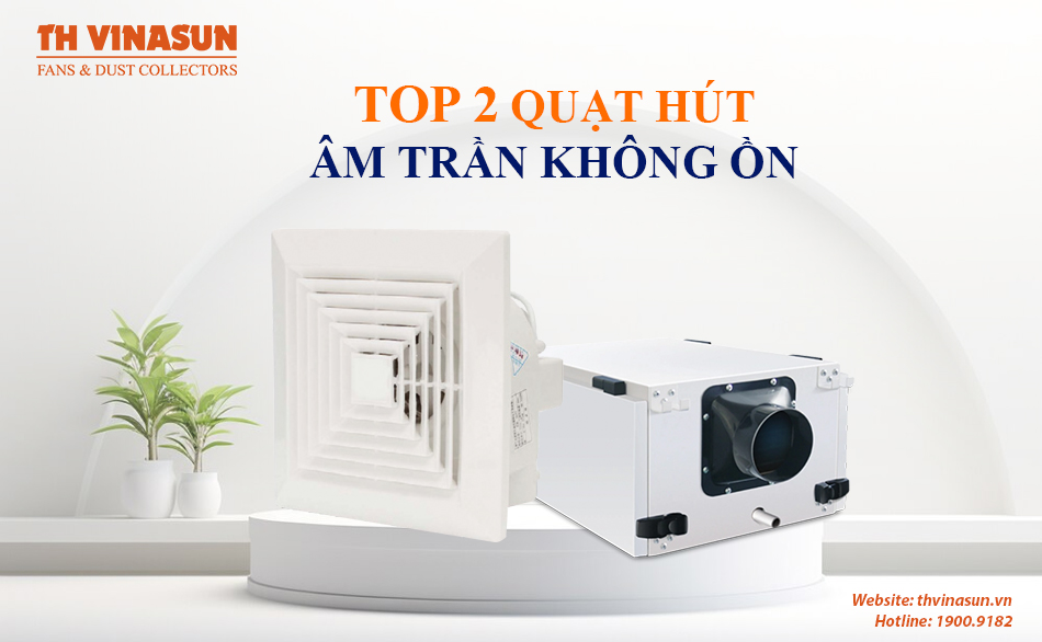 TOP 2 dòng quạt hút âm trần không ồn ai cũng nên biết