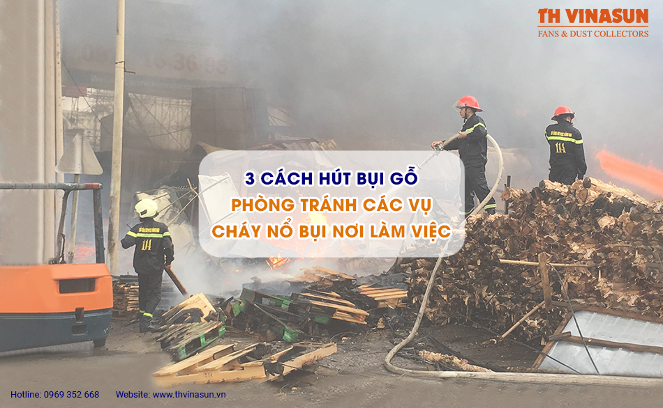 3 cách hút bụi gỗ phòng tránh các vụ cháy nổ bụi nơi làm việc
