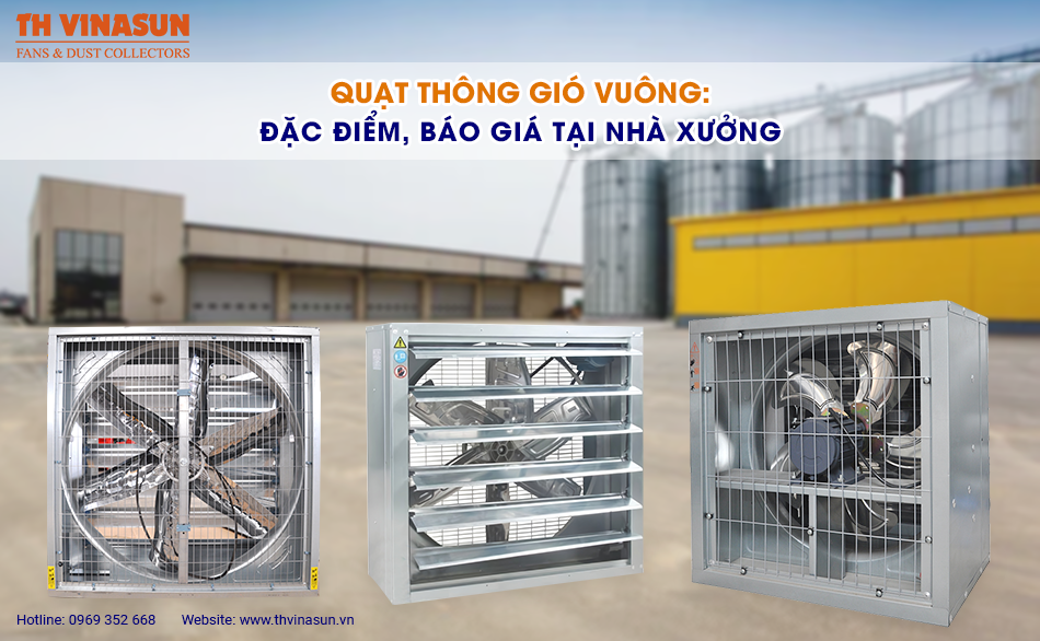 Quạt thông gió vuông: Đặc điểm, báo giá tại nhà xưởng