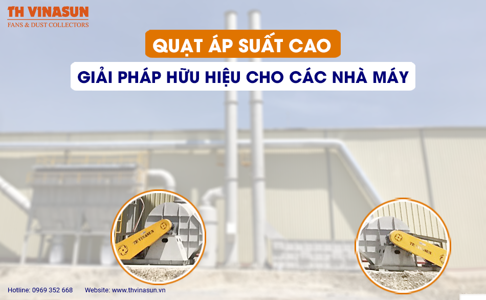 Quạt áp suất cao – Giải pháp hữu hiệu cho các nhà máy