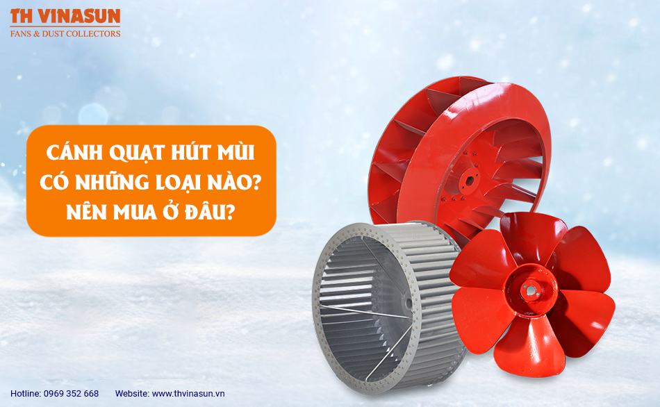Cánh quạt hút mùi có những loại nào? Nên mua ở đâu?