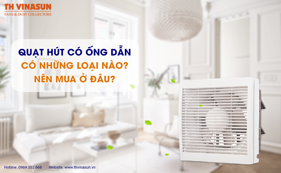 Quạt hút có ống dẫn có những loại nào? Nên mua ở đâu?