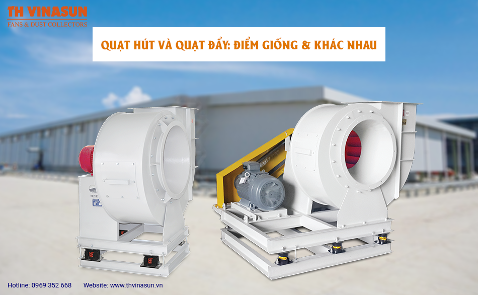 Quạt hút và quạt đẩy: Điểm giống và khác nhau