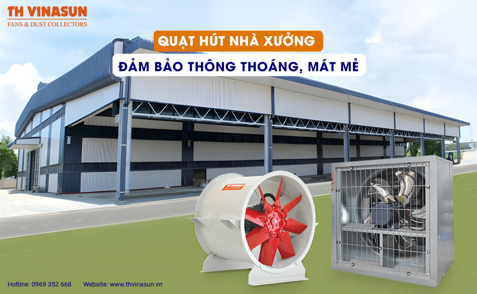 Quạt hút nhà xưởng đảm bảo  thông thoáng, mát mẻ