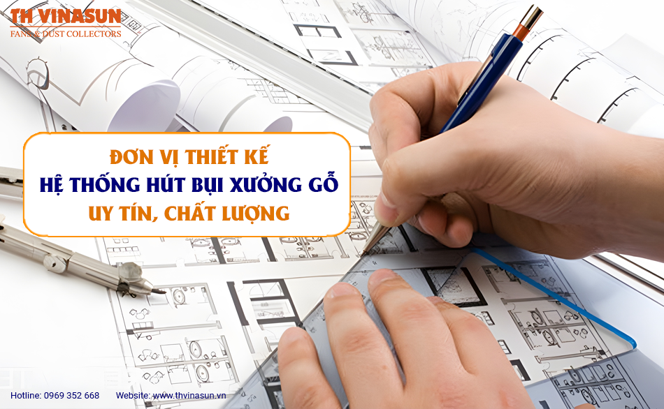 Đơn vị thiết kế hệ thống hút bụi xưởng gỗ uy tín, chất lượng