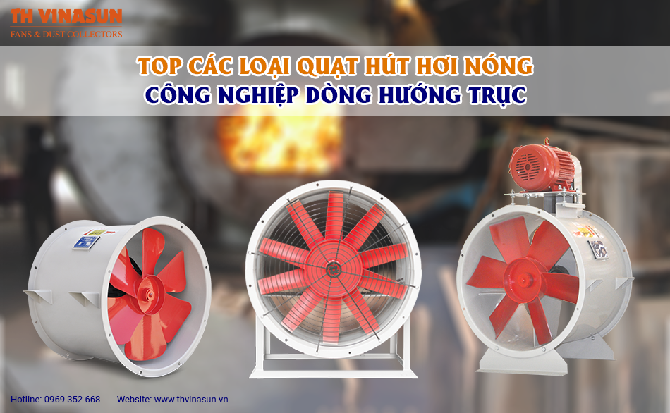 TOP các loại quạt hút hơi nóng công nghiệp dòng hướng trục