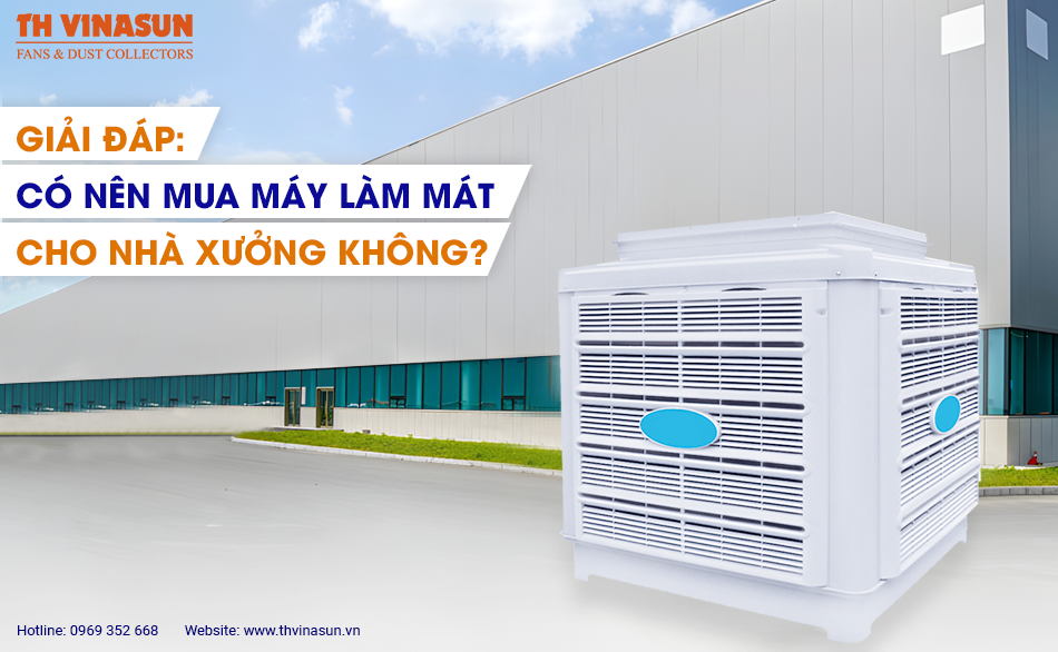 Giải đáp: Có nên mua máy làm mát cho nhà xưởng không?