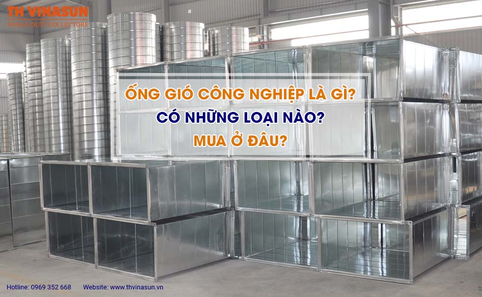 Ống gió công nghiệp là gì? Có những loại nào? Mua ở đâu?