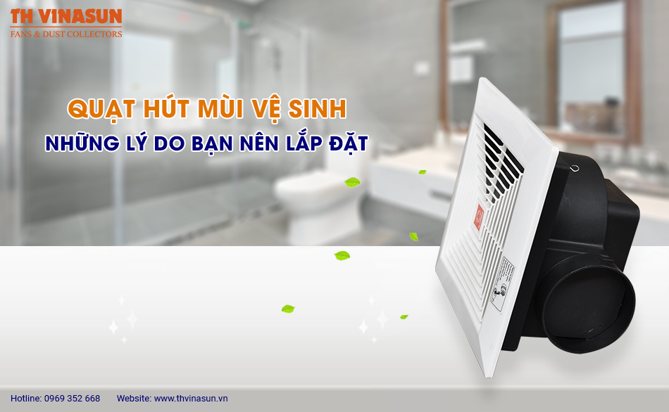 Quạt hút mùi vệ sinh: Những lý do bạn nên lắp đặt
