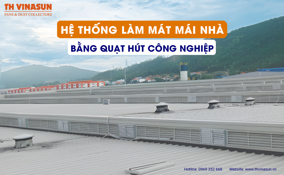 Hệ thống làm mát mái nhà bằng quạt hút công nghiệp