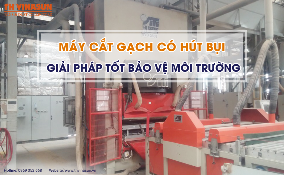 Máy cắt gạch có hút bụi: Giải pháp tốt bảo vệ môi trường