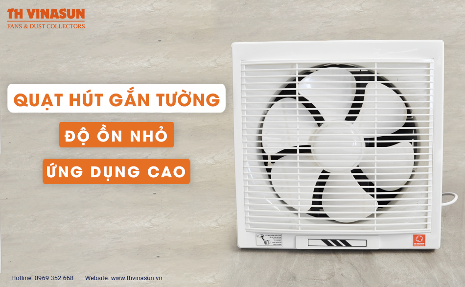 Quạt hút gắn tường độ ồn nhỏ, ứng dụng cao