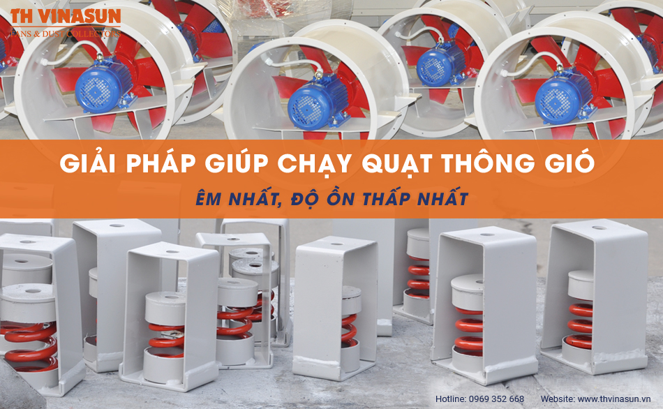 Giải pháp giúp chạy quạt thông gió êm nhất, độ ồn thấp nhất