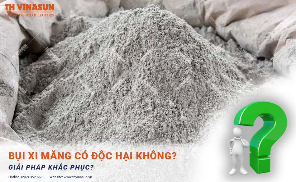Bụi xi măng có độc hại không? 3 giải pháp khắc phục?