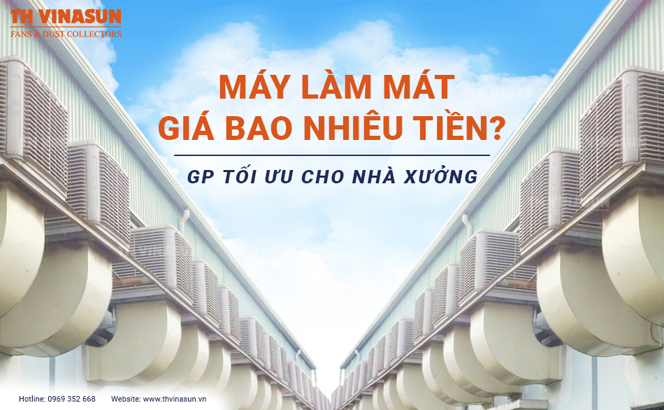 Máy làm mát giá bao nhiêu tiền? GP tối ưu cho nhà xưởng