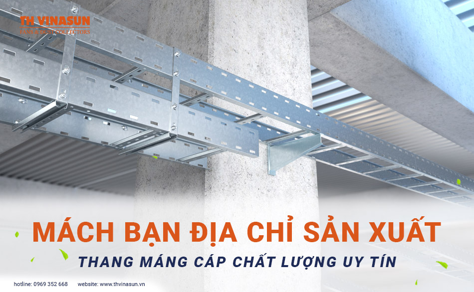 Mách bạn địa chỉ sản xuất thang máng cáp chất lượng uy tín