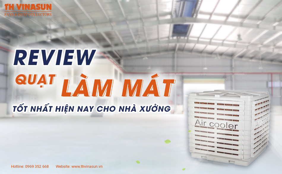Review quạt làm mát tốt nhất hiện nay cho nhà xưởng