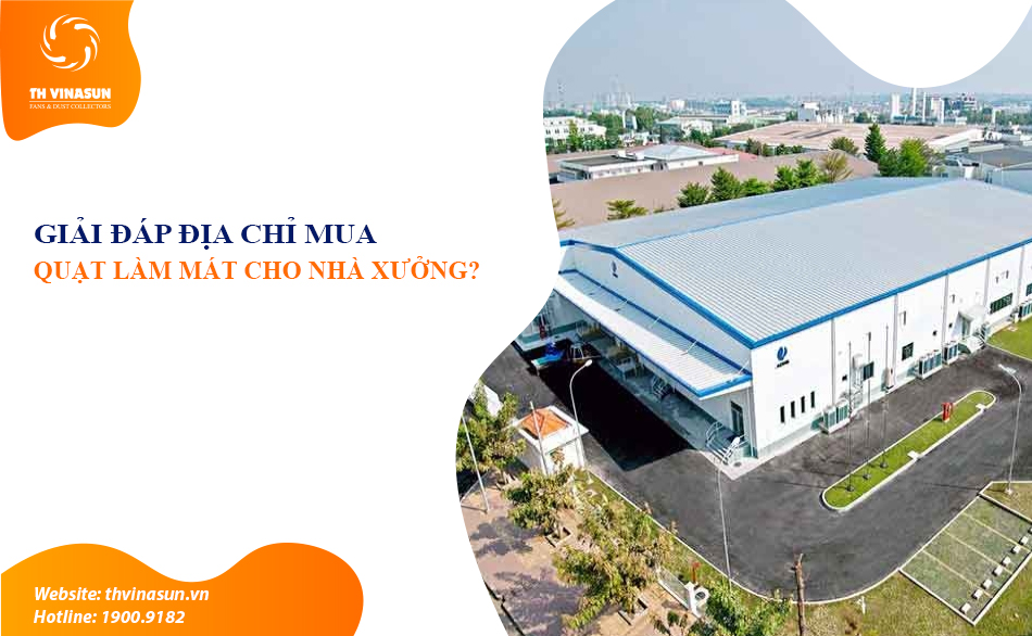Giải đáp: Địa chỉ mua quạt làm mát cho nhà xưởng, nhà máy?