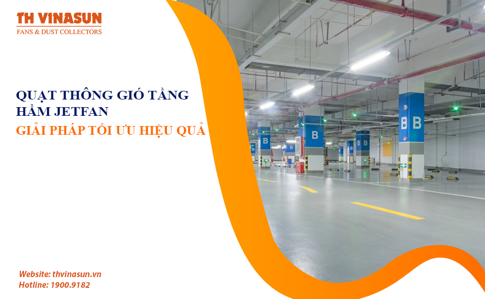 Quạt thông gió tầng hầm Jetfan: Giải pháp tối ưu cho công trình
