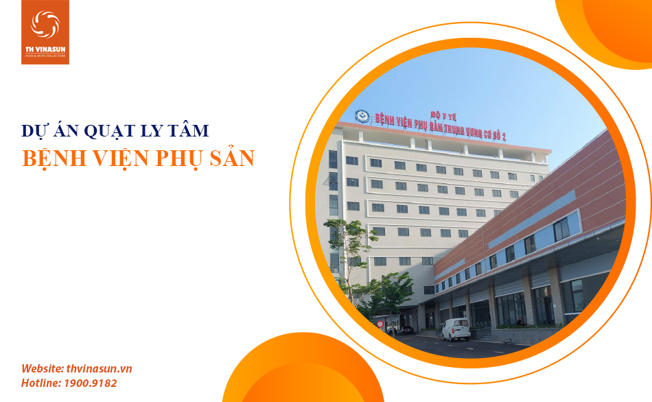 Hoàn Thành Dự Án Hệ Thống Quạt Cho Bệnh Viện Phụ Sản TW 2